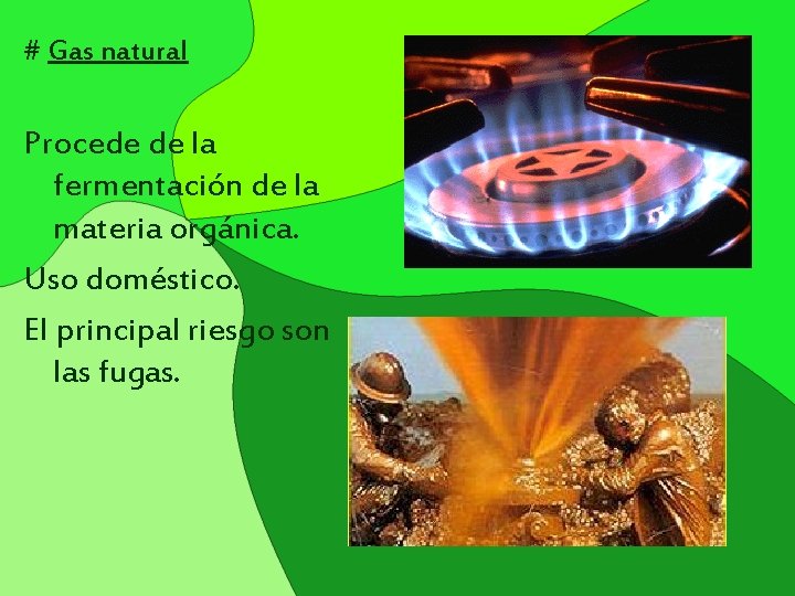 # Gas natural Procede de la fermentación de la materia orgánica. Uso doméstico. El