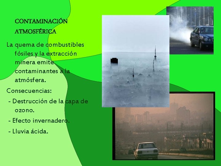CONTAMINACIÓN ATMOSFÉRICA La quema de combustibles fósiles y la extracción minera emite contaminantes a