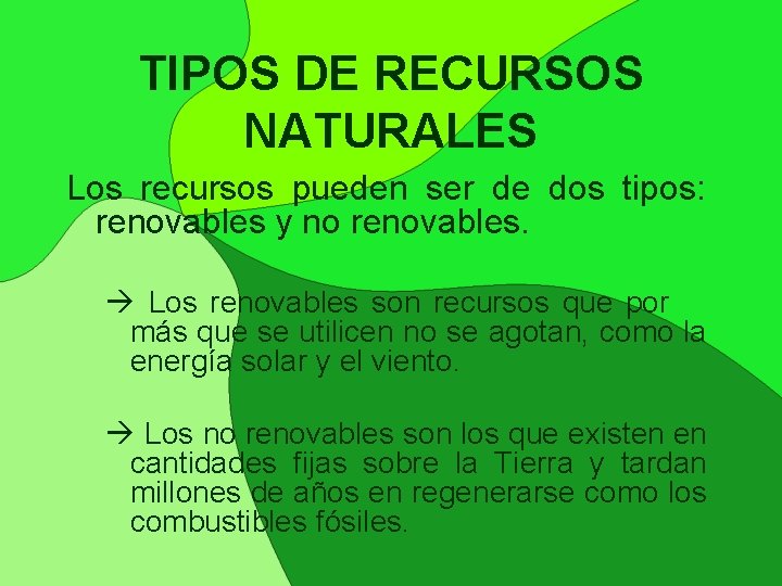 TIPOS DE RECURSOS NATURALES Los recursos pueden ser de dos tipos: renovables y no