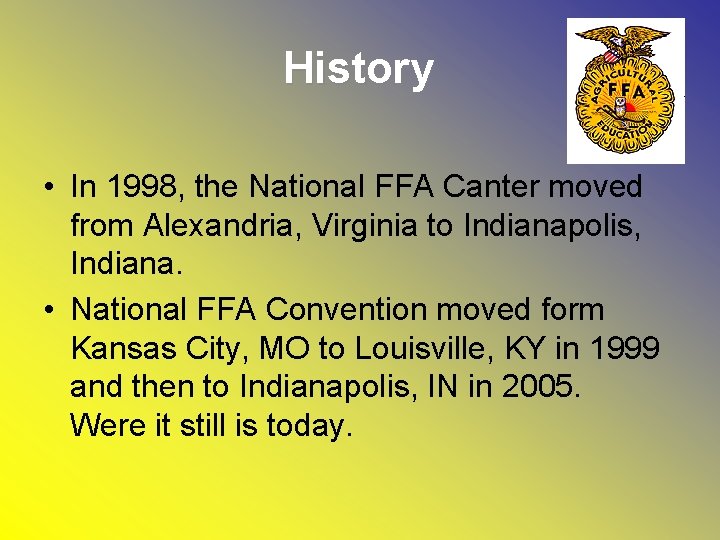 History • In 1998, the National FFA Canter moved from Alexandria, Virginia to Indianapolis,