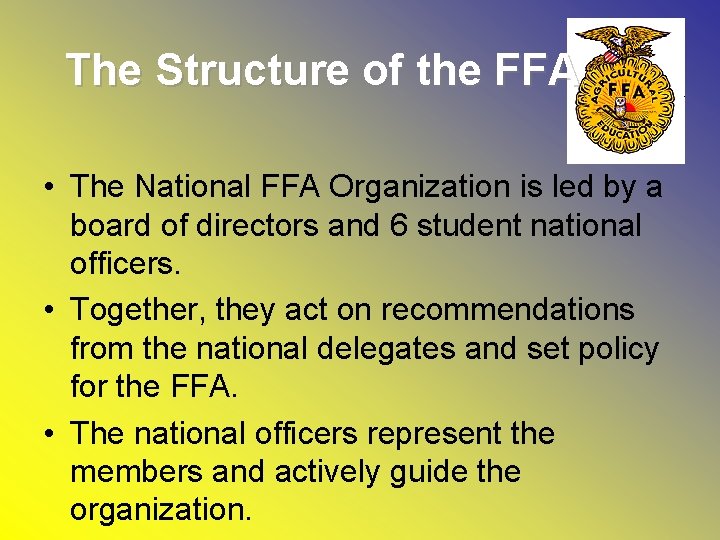 The Structure of the FFA • The National FFA Organization is led by a