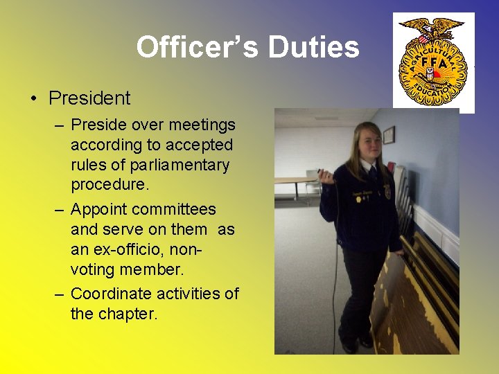 Officer’s Duties • President – Preside over meetings according to accepted rules of parliamentary