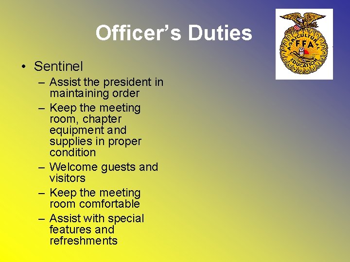 Officer’s Duties • Sentinel – Assist the president in maintaining order – Keep the