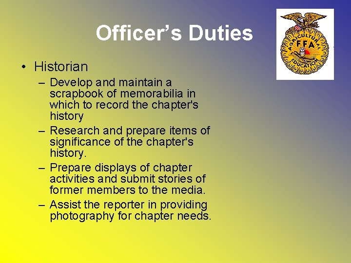Officer’s Duties • Historian – Develop and maintain a scrapbook of memorabilia in which