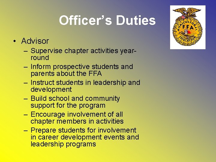Officer’s Duties • Advisor – Supervise chapter activities yearround – Inform prospective students and