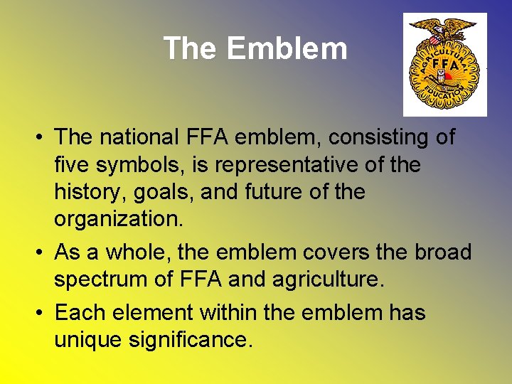 The Emblem • The national FFA emblem, consisting of five symbols, is representative of