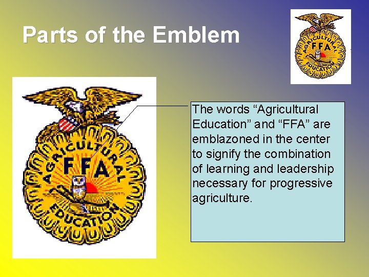 Parts of the Emblem The words “Agricultural Education” and “FFA” are emblazoned in the