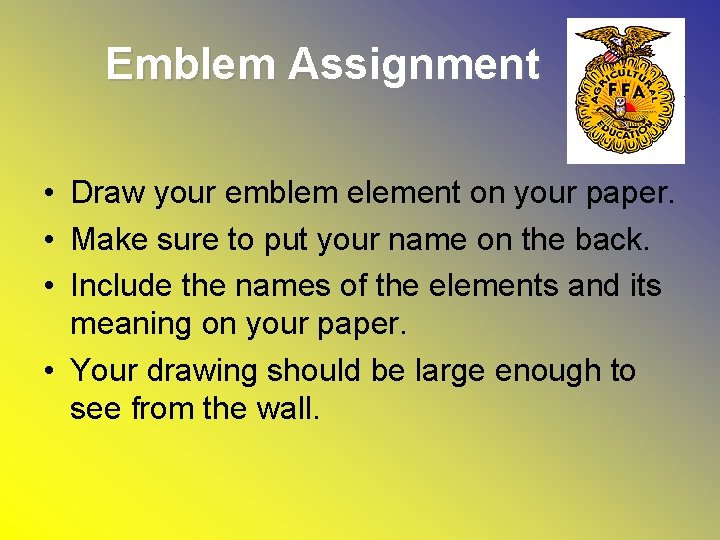 Emblem Assignment • Draw your emblem element on your paper. • Make sure to