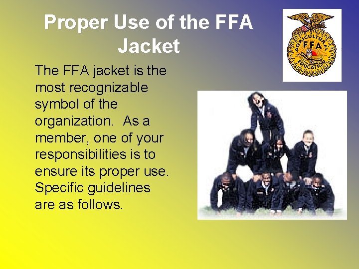 Proper Use of the FFA Jacket The FFA jacket is the most recognizable symbol