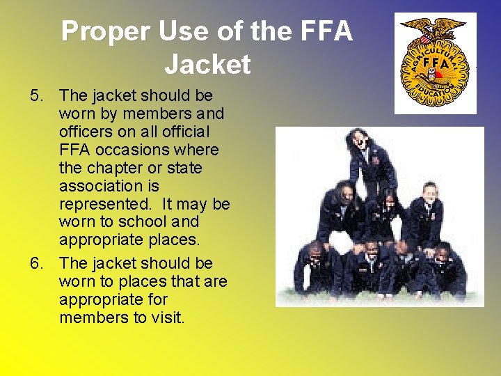 Proper Use of the FFA Jacket 5. The jacket should be worn by members