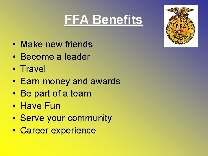 FFA Benefits • • Make new friends Become a leader Travel Earn money and