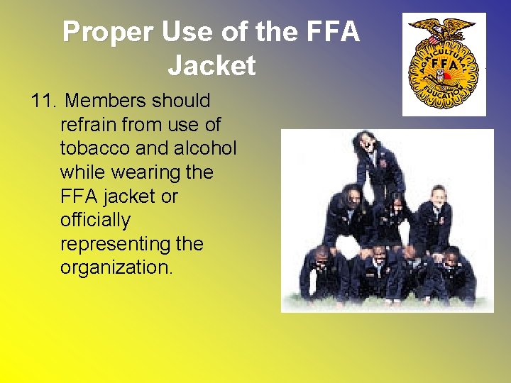 Proper Use of the FFA Jacket 11. Members should refrain from use of tobacco