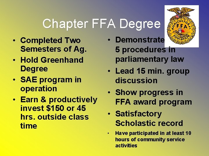 Chapter FFA Degree • Completed Two Semesters of Ag. • Hold Greenhand Degree •