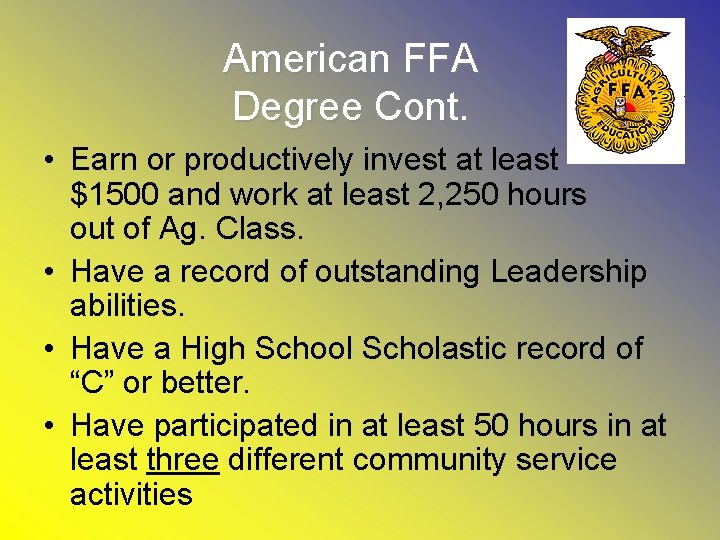 American FFA Degree Cont. • Earn or productively invest at least $1500 and work