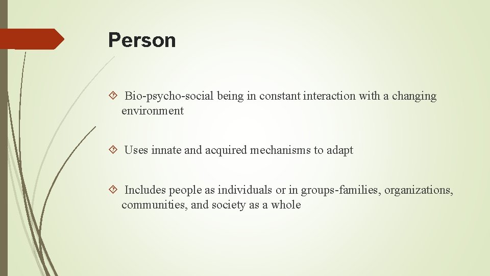 Person Bio-psycho-social being in constant interaction with a changing environment Uses innate and acquired