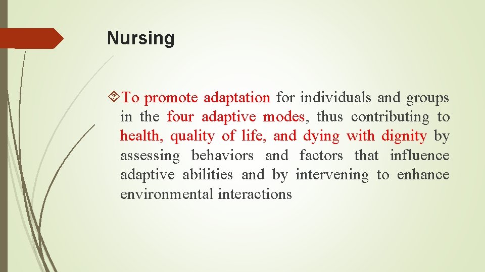 Nursing To promote adaptation for individuals and groups in the four adaptive modes, thus