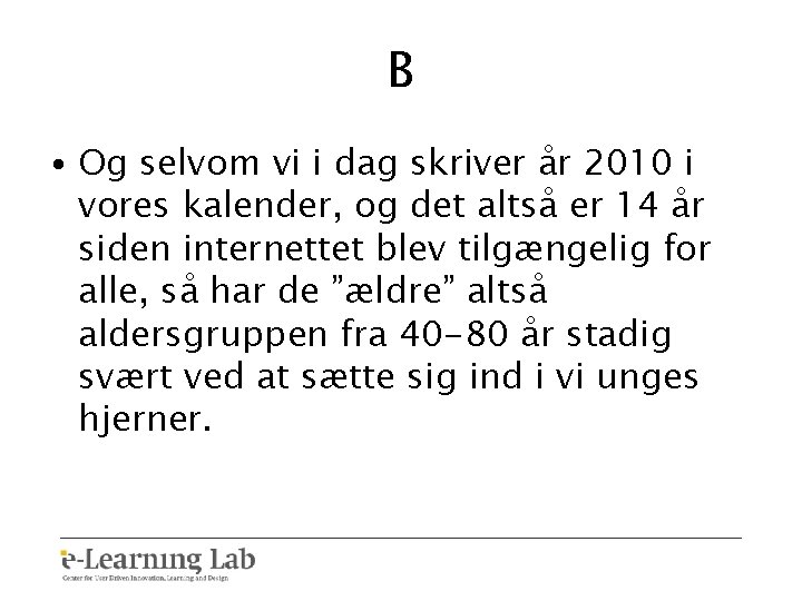 B • Og selvom vi i dag skriver år 2010 i vores kalender, og