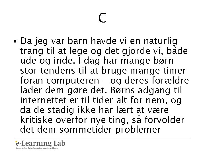 C • Da jeg var barn havde vi en naturlig trang til at lege