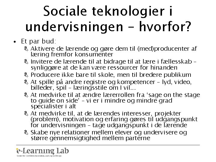 Sociale teknologier i undervisningen – hvorfor? • Et par bud: B Aktivere de lærende