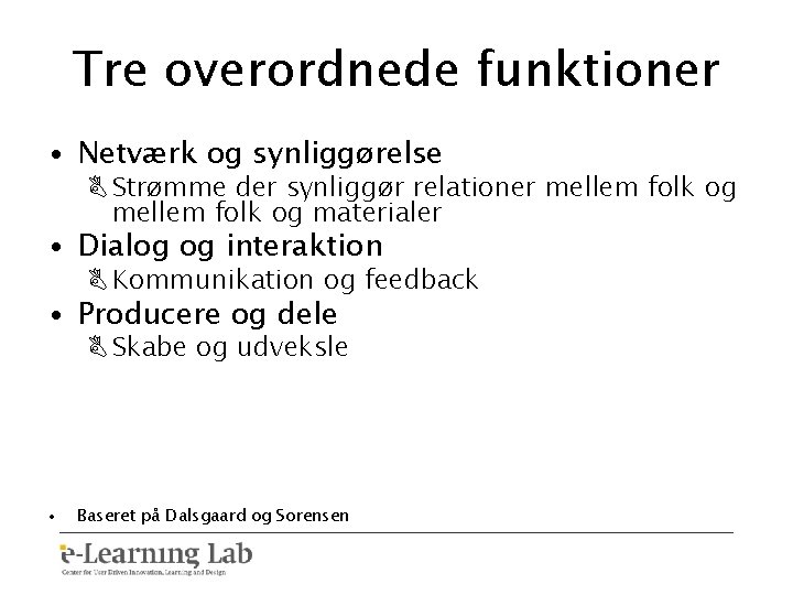 Tre overordnede funktioner • Netværk og synliggørelse B Strømme der synliggør relationer mellem folk