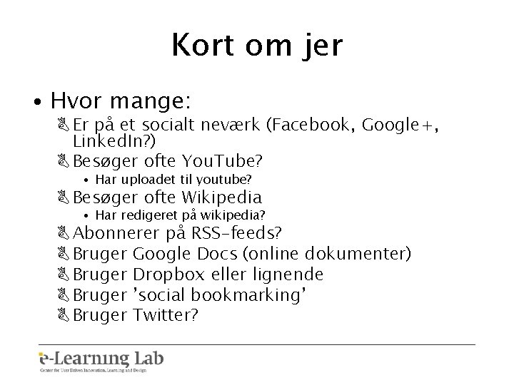 Kort om jer • Hvor mange: B Er på et socialt neværk (Facebook, Google+,