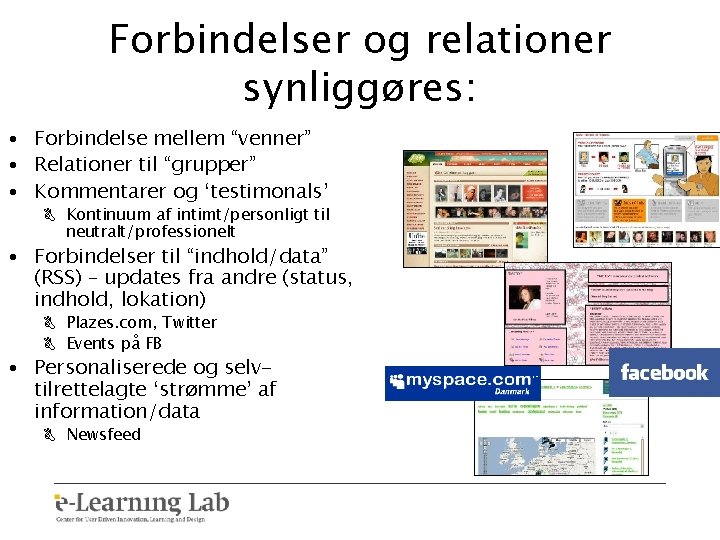 Forbindelser og relationer synliggøres: • Forbindelse mellem “venner” • Relationer til “grupper” • Kommentarer