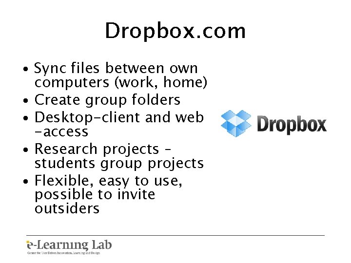 Dropbox. com • Sync files between own computers (work, home) • Create group folders