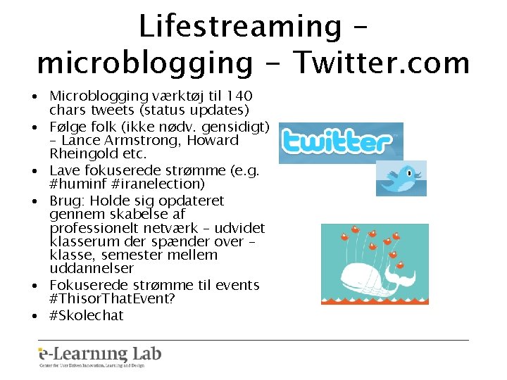 Lifestreaming – microblogging - Twitter. com • Microblogging værktøj til 140 chars tweets (status