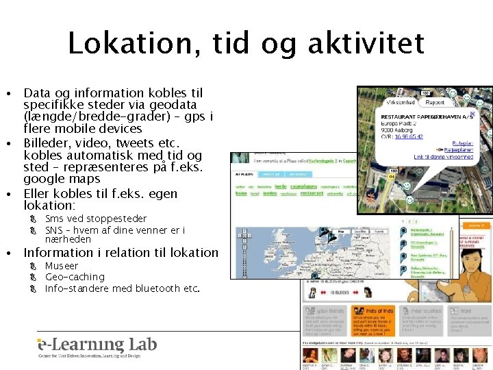 Lokation, tid og aktivitet • Data og information kobles til specifikke steder via geodata