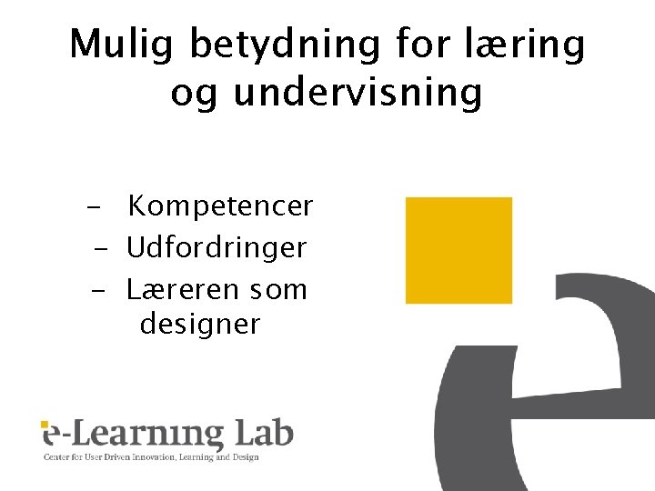 Mulig betydning for læring og undervisning - Kompetencer - Udfordringer - Læreren som designer