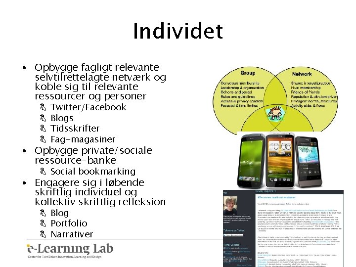 Individet • Opbygge fagligt relevante selvtilrettelagte netværk og koble sig til relevante ressourcer og