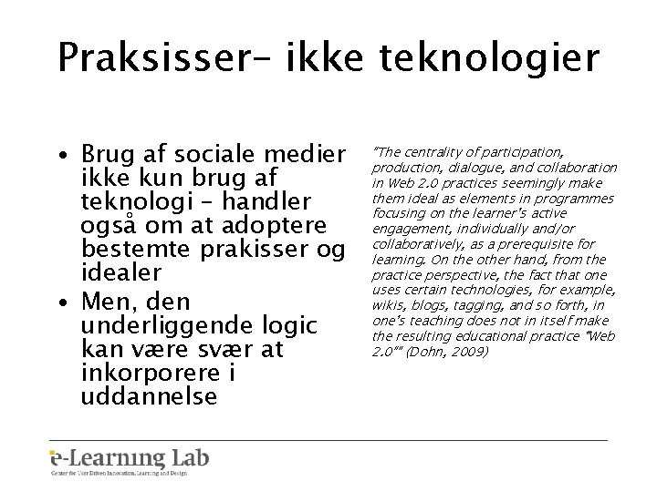 Praksisser– ikke teknologier • Brug af sociale medier ikke kun brug af teknologi –