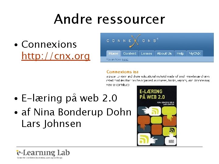 Andre ressourcer • Connexions http: //cnx. org • E-læring på web 2. 0 •