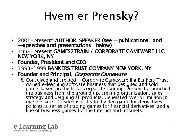 Hvem er Prensky? • 2001 -present: AUTHOR, SPEAKER (see ―publications‖ and ―speeches and presentations‖