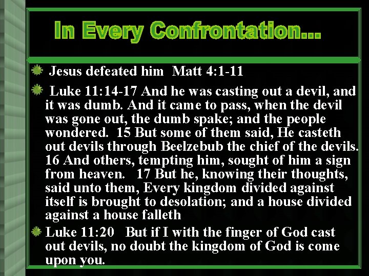 Jesus defeated him Matt 4: 1 -11 Luke 11: 14 -17 And he was