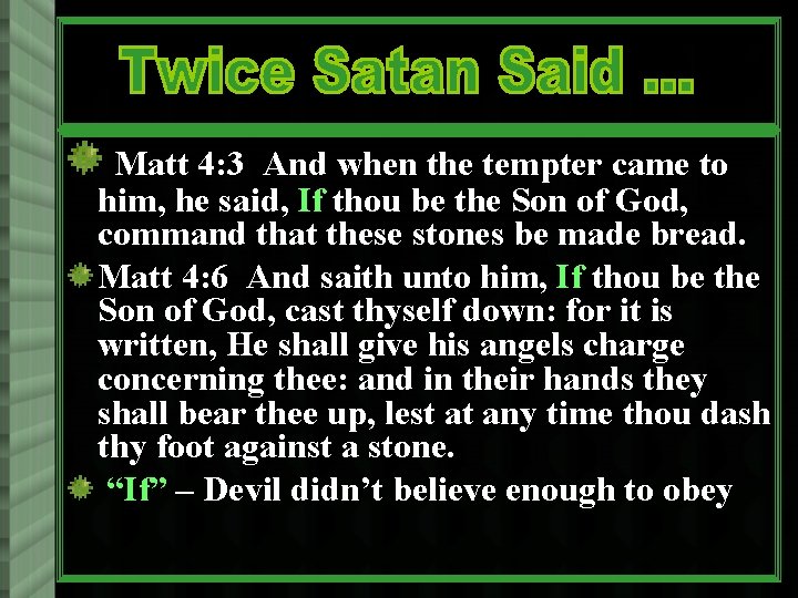 Matt 4: 3 And when the tempter came to him, he said, If thou