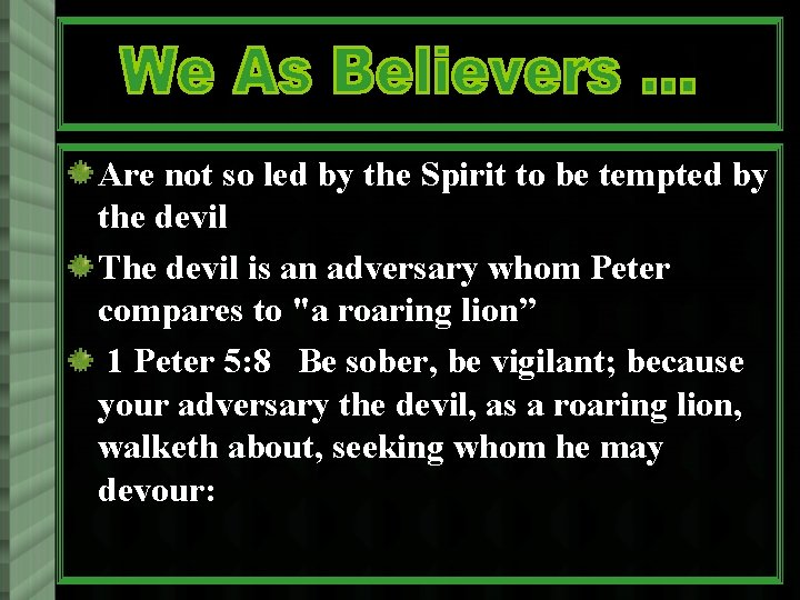 Are not so led by the Spirit to be tempted by the devil The