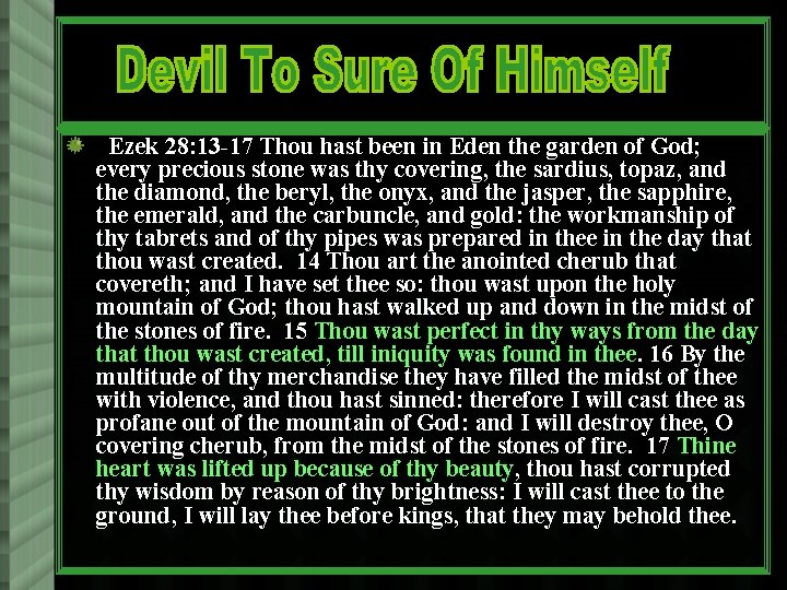 Ezek 28: 13 -17 Thou hast been in Eden the garden of God; every