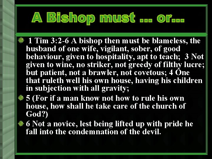 1 Tim 3: 2 -6 A bishop then must be blameless, the husband of
