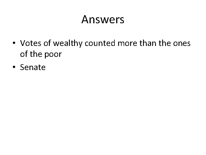 Answers • Votes of wealthy counted more than the ones of the poor •