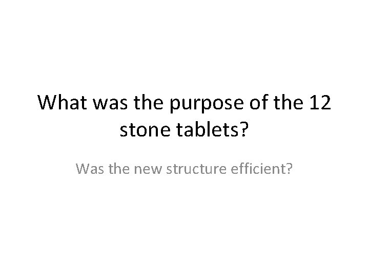 What was the purpose of the 12 stone tablets? Was the new structure efficient?