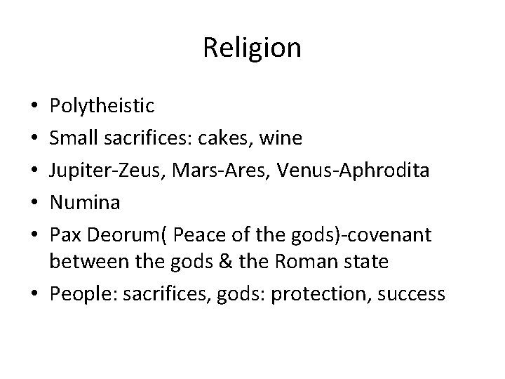 Religion Polytheistic Small sacrifices: cakes, wine Jupiter-Zeus, Mars-Ares, Venus-Aphrodita Numina Pax Deorum( Peace of