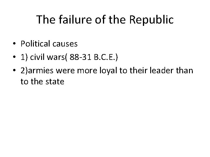 The failure of the Republic • Political causes • 1) civil wars( 88 -31