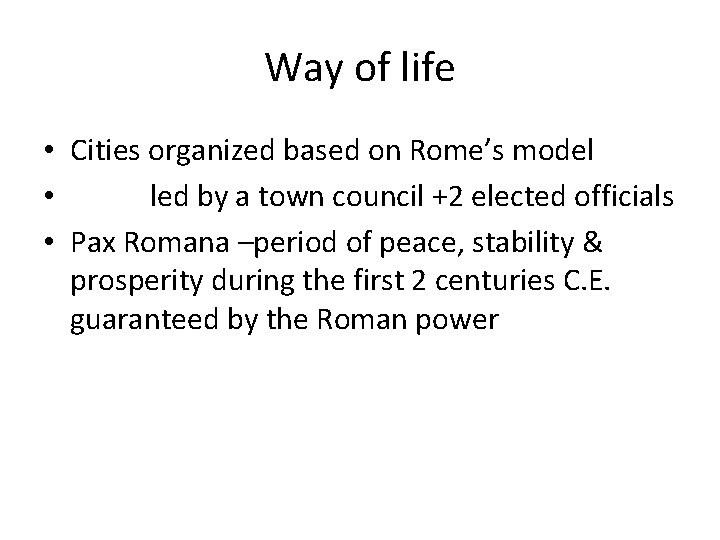 Way of life • Cities organized based on Rome’s model • led by a