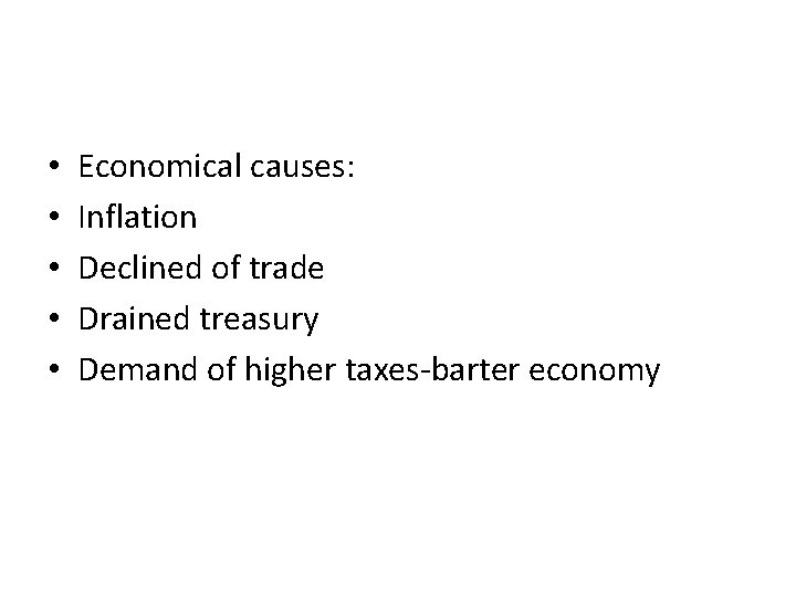  • • • Economical causes: Inflation Declined of trade Drained treasury Demand of