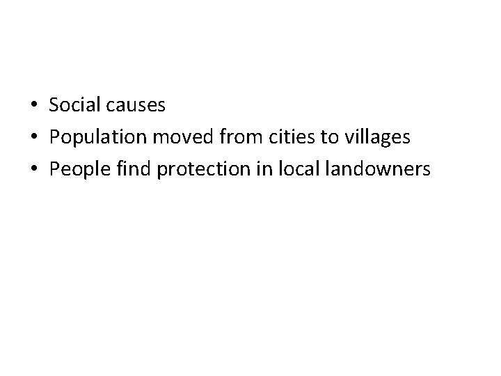  • Social causes • Population moved from cities to villages • People find