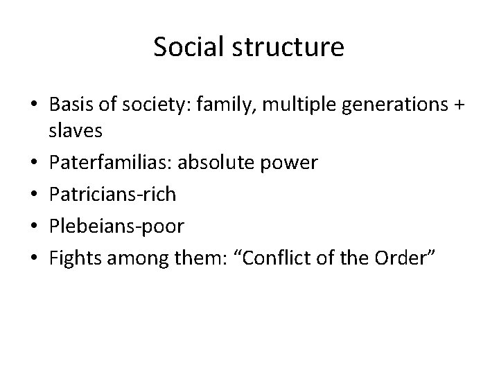 Social structure • Basis of society: family, multiple generations + slaves • Paterfamilias: absolute