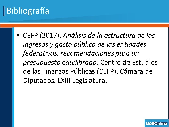 Bibliografía • CEFP (2017). Análisis de la estructura de los ingresos y gasto público