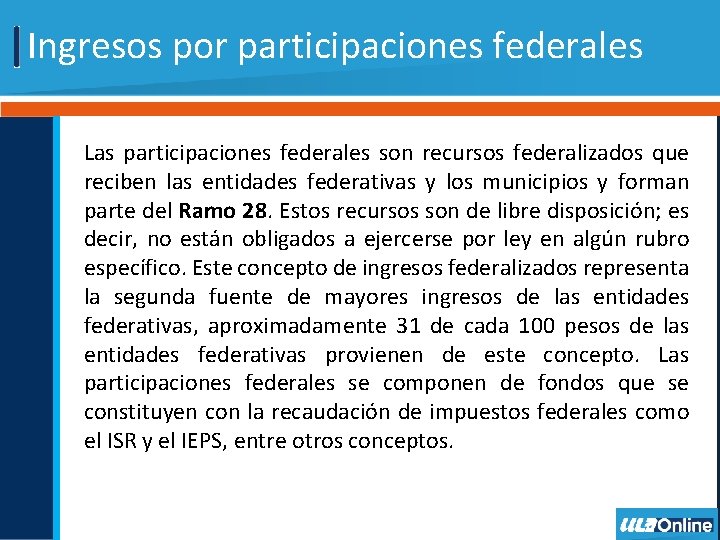 Ingresos por participaciones federales Las participaciones federales son recursos federalizados que reciben las entidades