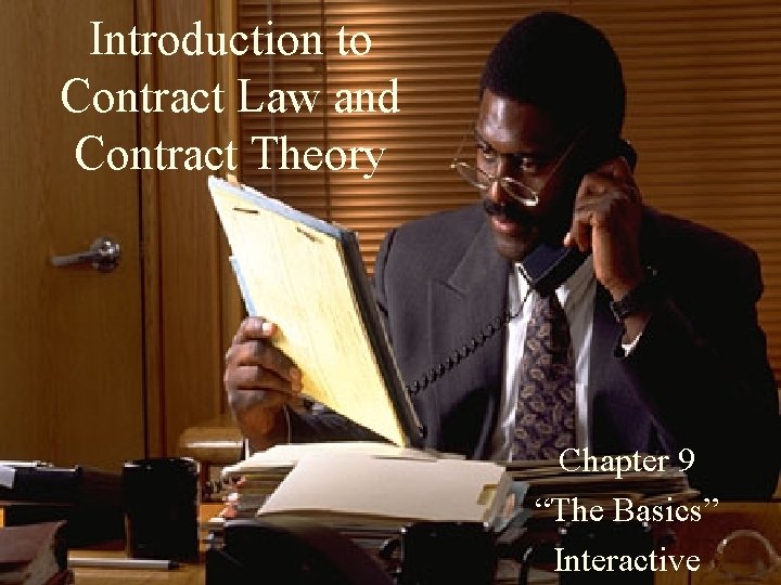 Introduction to Contract Law and Contract Theory Chapter 9 “The Basics” Interactive 